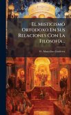 El Misticismo Ortodoxo En Sus Relaciones Con La FilosofÃ-a... El Misticismo Ortodoxo En Sus Relaciones Con La FilosofÃ-a...