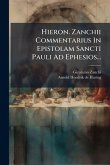 Hieron. Zanchii Commentarius In Epistolam Sancti Pauli Ad Ephesios... Hieron. Zanchii Commentarius In Epistolam Sancti Pauli Ad Ephesios...