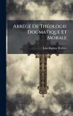 AbrÃ(c)gÃ(c) De ThÃ(c)ologie Dogmatique Et Morale