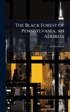 Cover The Black Forest of Pennsylvania, an Address