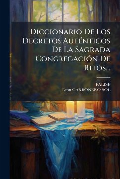 Cover Diccionario De Los Decretos AutÃ(c)nticos De La Sagrada CongregaciÃ3n De Ritos...