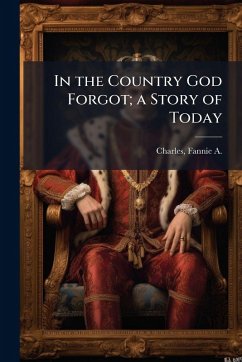 Cover In the Country God Forgot; a Story of Today