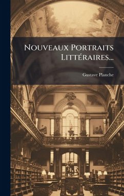 Nouveaux Portraits LittÃ(c)raires... - Planche, Gustave