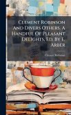 Clement Robinson And Divers Others. A Handful Of Pleasant Delights, Ed. By E. Arber Clement Robinson And Divers Others. A Handful Of Pleasant Delights, Ed. By E. Arber