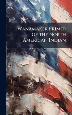 Wanamaker Primer of the North American Indian
