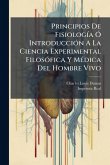 Principios De FisiologÃ-a Ã" IntroducciÃ3n A La Ciencia Experimental FilosÃ3fica Y MÃ(c)dica Del Hombre Vivo