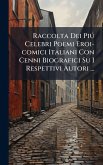Raccolta Dei PiÃ° Celebri Poemi Eroi-comici Italiani Con Cenni Biografici Su I Respettivi Autori ...