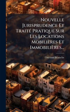 Nouvelle Jurisprudence Et TraitÃ(c) Pratique Sur Les Locations Mobilières Et Immobilières... - Masselin, Onã(c)Sime Nouvelle Jurisprudence Et TraitÃ(c) Pratique Sur Les Locations Mobilières Et Immobilières... - Masselin, Onã(c)Sime