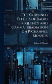 The Combined Effects of Radio Frequency and Gamma Irradiation on P-Channel Mosfets The Combined Effects of Radio Frequency and Gamma Irradiation on P-Channel Mosfets