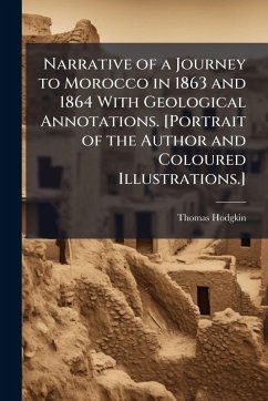 Cover Narrative of a Journey to Morocco in 1863 and 1864 With Geological Annotations. [Portrait of the Author and Coloured Illustrations.]