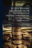 Jet Fuel Hedging Strategies for the Department of Defense Through Use of Financial Derivatives
