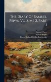 The Diary Of Samuel Pepys, Volume 2, Part 1 The Diary Of Samuel Pepys, Volume 2, Part 1