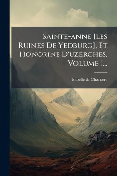 Cover Sainte-anne [les Ruines De Yedburg], Et Honorine D'uzerches, Volume 1...