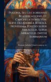 Polona, Seu Luceoriensis Beatificationis, Et Canonizationis Ven. Servi Dei AndreÃ] Bobola. Novissima Positio Super Miraculis. Super Miraculis. [with] Summarium