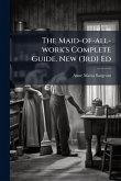 The Maid-of-all-work's Complete Guide. New (3rd) Ed