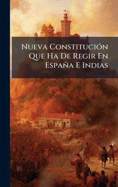 Cover Nueva ConstituciÃ3n Que Ha De Regir En España E Indias