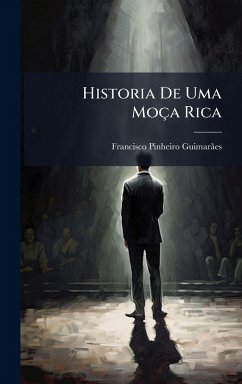 Historia De Uma Moça Rica - Guimarã£es, Francisco Pinheiro