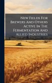 New Fields For Brewers And Others Active In The Fermentation And Allied Industries