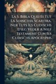 La S. Bibla Quei Ei Tut La Soinchia Scartira, Ner Tuts Ils Cudischs D'ilg Veder A Nief Testament Cun Ils Cudischs Apocryphs