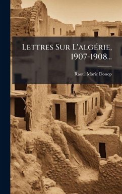 Lettres Sur L'algÃ(c)rie, 1907-1908... Cover Lettres Sur L'algÃ(c)rie, 1907-1908...