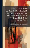 Report On Fire, January 10th, 1908, In Parker Building S.e. Cor. 19th Street And 4th Avenue, New York City Report On Fire, January 10th, 1908, In Parker Building S.e. Cor. 19th Street And 4th Avenue, New York City