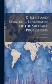 Dissent and Strategic Leadership of the Military Professions Dissent and Strategic Leadership of the Military Professions