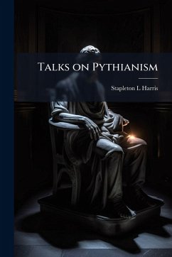 Talks on Pythianism - Harris, Stapleton L Talks on Pythianism - Harris, Stapleton L