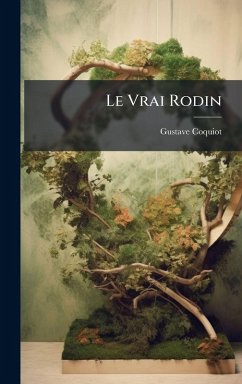 Le Vrai Rodin - Coquiot, Gustave
