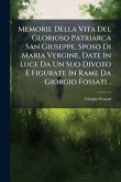 Memorie Della Vita Del Glorioso Patriarca San Giuseppe, Sposo Di Maria Vergine, Date In Luce Da Un Suo Divoto E Figurate In Rame Da Giorgio Fossati...