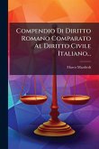 Compendio Di Diritto Romano Comparato Al Diritto Civile Italiano... Compendio Di Diritto Romano Comparato Al Diritto Civile Italiano...