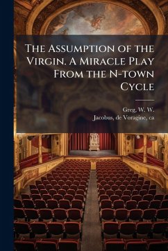 The Assumption of the Virgin. A Miracle Play From the N-town Cycle The Assumption of the Virgin. A Miracle Play From the N-town Cycle