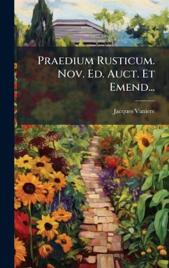 Praedium Rusticum. Nov. Ed. Auct. Et Emend... - Vaniere, Jacques Praedium Rusticum. Nov. Ed. Auct. Et Emend... - Vaniere, Jacques