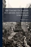The Theory Of Strains In Girders And Similar Structures
