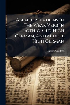 Cover Ablaut-relations In The Weak Verb In Gothic, Old High German, And Middle High German