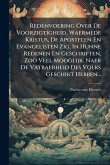 Redenvoering Over De Voorzigtigheid, Waermede Kristus, De Apostelen En Evangelisten Zig, In Hunne Redenen En Geschriften, Zoo Veel Mooglijk, Naer De Vatbaerheid Des Volks Geschikt Hebben...