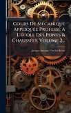 Cours De MÃ(c)canique AppliquÃ(c)e ProfessÃ(c) A L'Ã(c)cole Des Ponts & ChaussÃ(c)es, Volume 2...