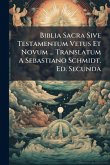 Biblia Sacra Sive Testamentum Vetus Et Novum ... Translatum A Sebastiano Schmidt. Ed. Secunda