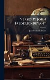 Verses By John Frederick Bryant Verses By John Frederick Bryant