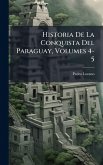 Historia De La Conquista Del Paraguay, Volumes 4-5 Historia De La Conquista Del Paraguay, Volumes 4-5