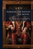 Harolde, the Envoye of Artois ..