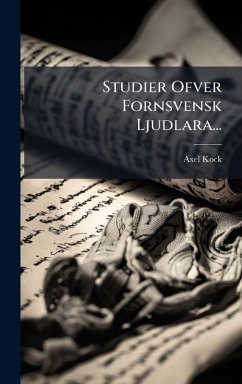 Studier Ofver Fornsvensk Ljudlara... - Kock, Axel