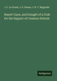Report Upon, and Draught of a Code for the Support of Common Schools