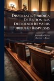 Dissertatio Iuridica De Rationibus Decidendi In Variis Iuribus Et Responsis Dissertatio Iuridica De Rationibus Decidendi In Variis Iuribus Et Responsis