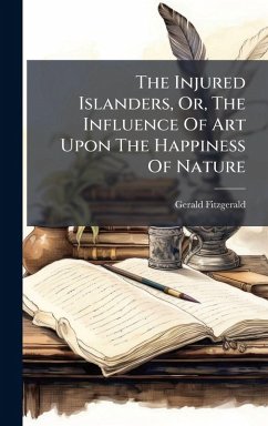 Cover The Injured Islanders, Or, The Influence Of Art Upon The Happiness Of Nature