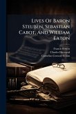 Lives Of Baron Steuben, Sebastian Cabot, And William Eaton Lives Of Baron Steuben, Sebastian Cabot, And William Eaton