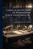 Carnegie Institution Of Washington Publication, Issues 36-37 Carnegie Institution Of Washington Publication, Issues 36-37
