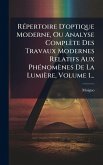 RÃ(c)pertoire D'optique Moderne, Ou Analyse Complète Des Travaux Modernes Relatifs Aux PhÃ(c)nomènes De La Lumière, Volume 1... RÃ(c)pertoire D'optique Moderne, Ou Analyse Complète Des Travaux Modernes Relatifs Aux PhÃ(c)nomènes De La Lumière, Volume 1...