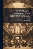 Suomalaisen Kirjallisuuden Historia, Volume 1... Suomalaisen Kirjallisuuden Historia, Volume 1...
