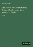 A Treatise on the Church of Christ: Designed Chiefly for the Use of Students in Theology A Treatise on the Church of Christ: Designed Chiefly for the Use of Students in Theology