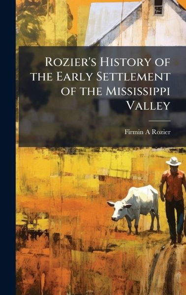 Rozier's History of the Early Settlement of the Mississippi Valley Rozier's History of the Early Settlement of the Mississippi Valley